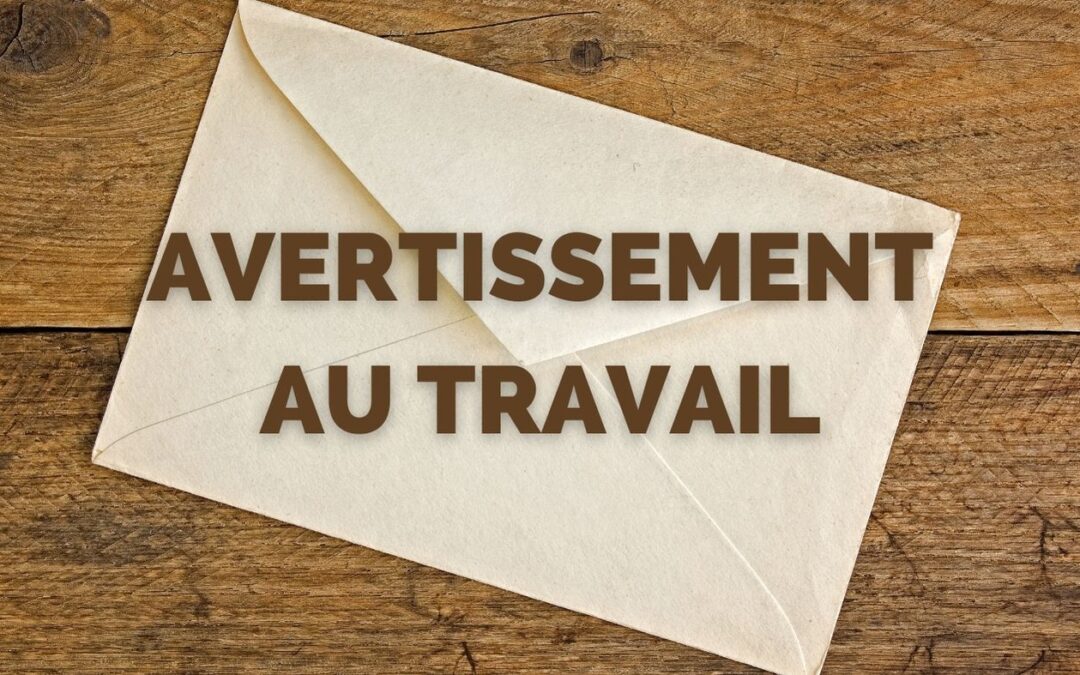 L&rsquo;Avertissement au Travail : Ce que les employés doivent savoir